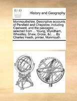 Monmouthshire. Descriptive Accounts Of Persfield And Chepstow, Including Caerwent, And The Passages; ... Selected From ... Young,