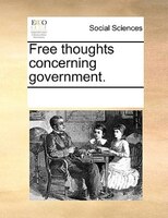Free Thoughts Concerning Government.