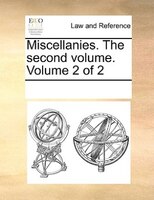 Miscellanies. The Second Volume.  Volume 2 Of 2