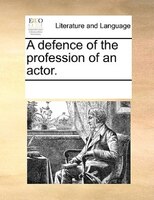 A Defence Of The Profession Of An Actor.