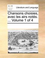 Chansons Choisies, Avec Les Airs Notés. ...  Volume 1 Of 4