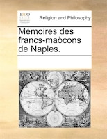 Mémoires Des Francs-maòcons De Naples.