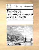 Tumulte De Londres, Commencé Le 2 Juin, 1780.