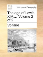 The age of Lewis XIV....  Volume 2 of 2