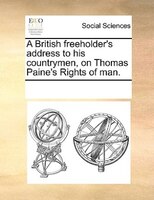 A British Freeholder's Address To His Countrymen, On Thomas Paine's Rights Of Man.
