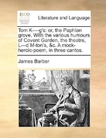 Tom K----g's: or, the Paphian grove. With the various humours of Covent Garden, the theatre, L---d M-ton's, &c. A