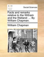 Facts and remarks relative to the Witham and the Welland: ... By William Chapman.