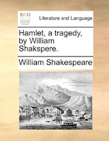 Hamlet, a tragedy, by William Shakspere.