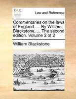Commentaries on the laws of England. ... By William Blackstone, ... The second edition. Volume 2 of 2