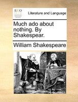 Much ado about nothing. By Shakespear.