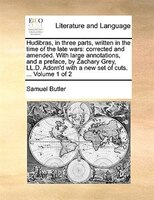 Hudibras, in three parts, written in the time of the late wars: corrected and amended. With large annotations, and a preface, by Z