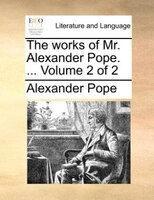 The works of Mr. Alexander Pope. ...  Volume 2 of 2