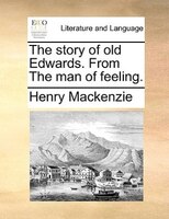 The Story Of Old Edwards. From The Man Of Feeling.