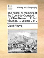 The exiles; or memoirs of the Count de Cronstadt. By Clara Reeve, ... In two volumes. ...  Volume 2 of 2