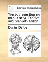 The true-born English-man: a satyr. The five and twentieth edition.