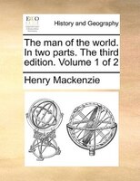 The man of the world. In two parts. The third edition. Volume 1 of 2