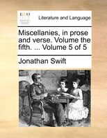 Miscellanies, in prose and verse. Volume the fifth. ...  Volume 5 of 5