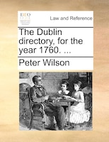 The Dublin directory, for the year 1760. ...