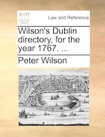 Wilson's Dublin directory, for the year 1767. ...