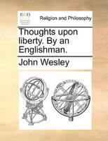 Thoughts upon liberty. By an Englishman.