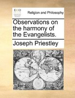 Observations on the harmony of the Evangelists.
