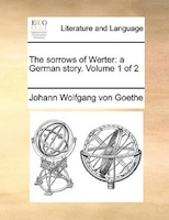 The sorrows of Werter: a German story.  Volume 1 of 2