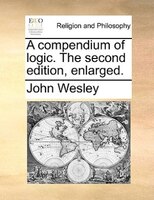 A compendium of logic. The second edition, enlarged.
