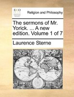 The sermons of Mr. Yorick. ... A new edition. Volume 1 of 7