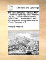 The works of Francis Rabelais, M.D. ... Formerly translated by Sir Thomas Urquart, ... Since carefully revised, ... by Mr. Ozell.
