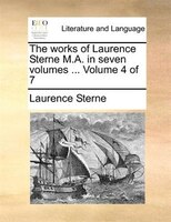 The Works Of Laurence Sterne M.a. In Seven Volumes ...  Volume 4 Of 7