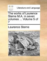 The works of Laurence Sterne M.A. in seven volumes ...  Volume 5 of 7