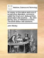 An essay, on the nature and cure of scrophulous disorders, commonly called the King's evil; deduced from observation and practice.