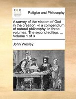 A survey of the wisdom of God in the creation: or a compendium of natural philosophy. In three volumes. The second edition. ... V