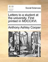 Letters to a student at the university. First printed in MDCCXVI.
