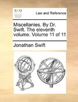 Miscellanies. By Dr. Swift. The eleventh volume.  Volume 11 of 11