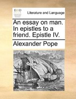 An Essay On Man. In Epistles To A Friend. Epistle Iv.