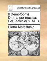 Il Demofoonte. Drama Per Musica. Pel Teatro Di S. M. B.