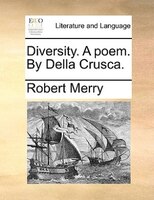 Diversity. A Poem. By Della Crusca.