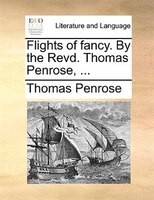 Flights Of Fancy. By The Revd. Thomas Penrose, ...