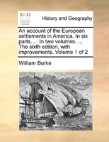 An Account Of The European Settlements In America. In Six Parts. ... In Two Volumes. ... The Sixth Edition, With Improvements. Vol