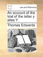 An Account Of The Trial Of The Letter Y Alias Y.