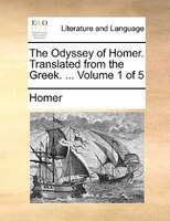 The Odyssey Of Homer. Translated From The Greek. ... Volume 1 Of 5