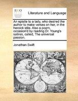 An Epistle To A Lady, Who Desired The Author To Make Verses On Her, In The Heroick Stile. Also A Poem, Occasion'd By Reading Dr. Y