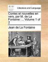 Contes Et Nouvelles En Vers, Par M. De La Fontaine: ... Volume 1 Of 2