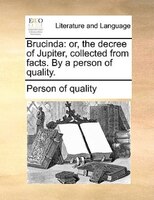 Brucinda: Or, The Decree Of Jupiter, Collected From Facts. By A Person Of Quality.