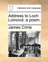 Address To Loch Lomond; A Poem.