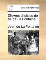 Ouvres Choisies De M. De La Fontaine.