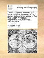 The Life Of Samuel Johnson, Ll.d. Comprehending An Account Of His Studies And Numerous Works, ... The Third Edition, Revised And A