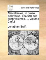 Miscellanies, In Prose And Verse. The Fifth And Sixth Volumes. ...  Volume 2 Of 2