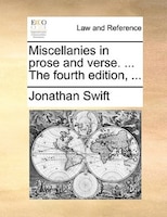 Miscellanies In Prose And Verse. ... The Fourth Edition, ...